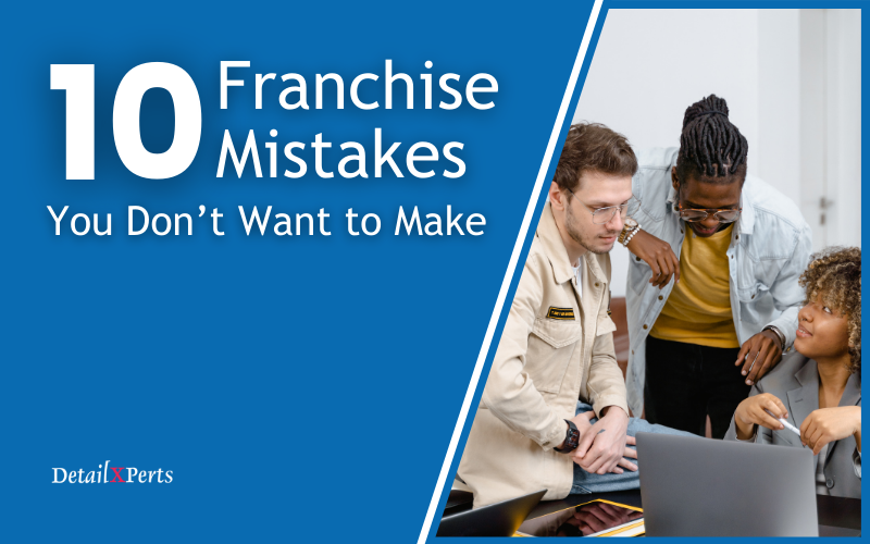10 Franchise Mistakes You Don’t Want To Make