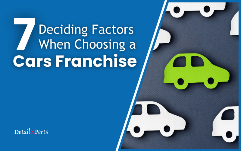 7 Deciding Factors When Choosing a Cars Franchise
