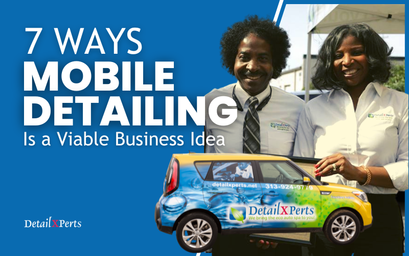 7 Ways Mobile Detailing Meets the Criteria of a Viable Business Idea