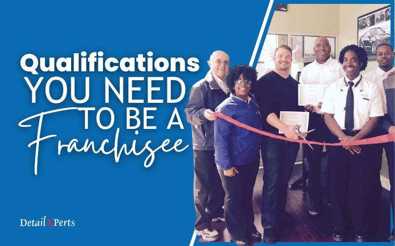 What Qualifications Do I Need to Be a Franchisee in the Auto Detailing Industry?