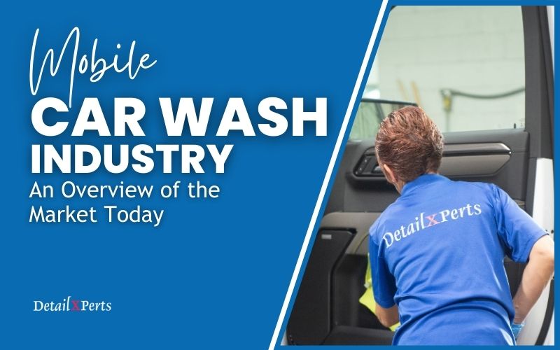 Mobile Car Wash Industry – An Overview of the Market Today